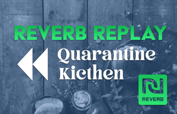 REVERB Replay Quarantine Kitchen
