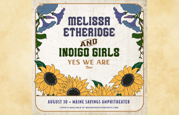 Melissa Etheridge & Indigo Girls in Bangor: Win Before You Can Buy!